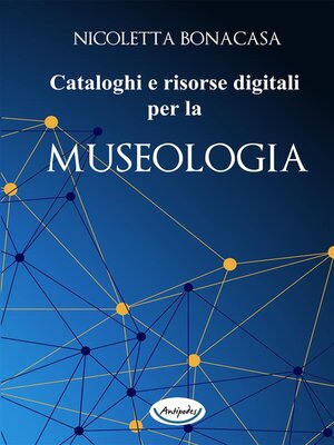 cover image of Cataloghi e risorse digitali per la museologia